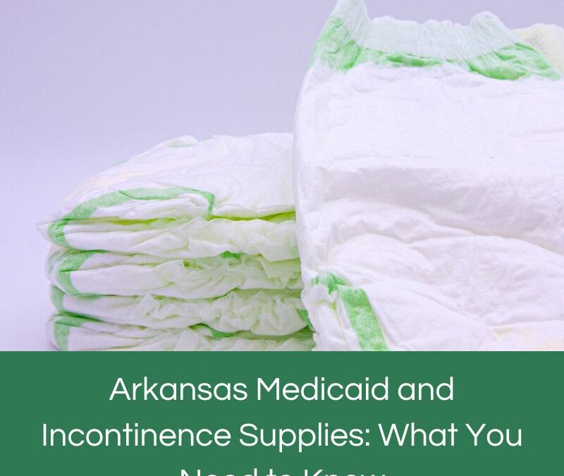 Arkansas Medicaid and Incontinence Supplies: What You Need to Know