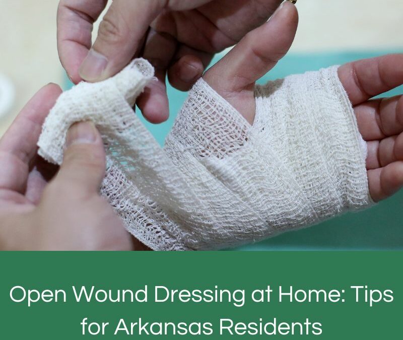 Open Wound Dressing at Home: Tips for Arkansas Residents