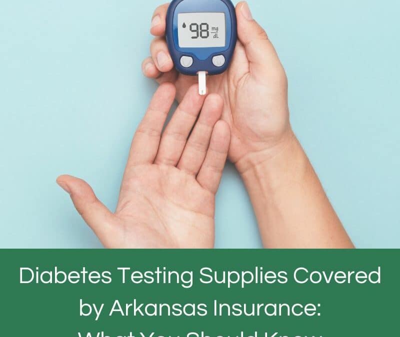 Diabetes Testing Supplies Covered by Arkansas Insurance: What You Should Know